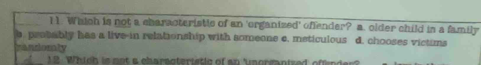 11. which is not a characteristic of an organized offender? a. older ch…