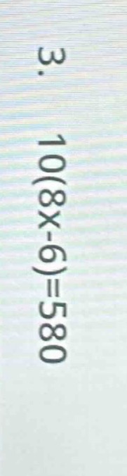 3. 10(8x - 6) = 580