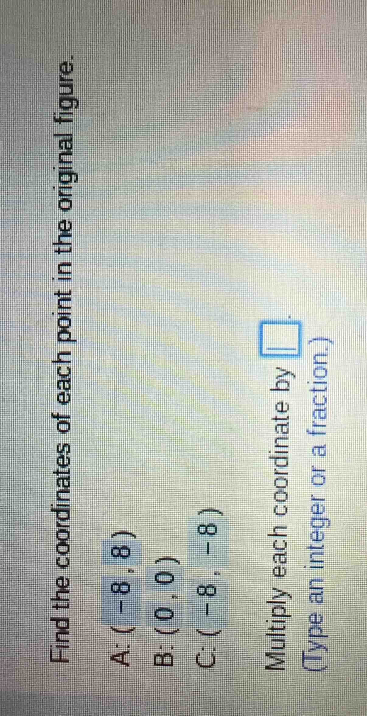 find the coordinates of each point in the original figure. a: (-8, 8) b…