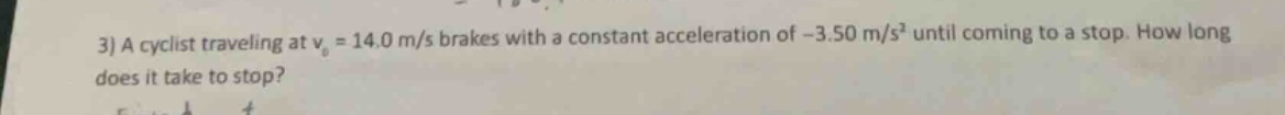 3) a cyclist traveling at $v_0 = 14.0$ m/s brakes with a constant accel…