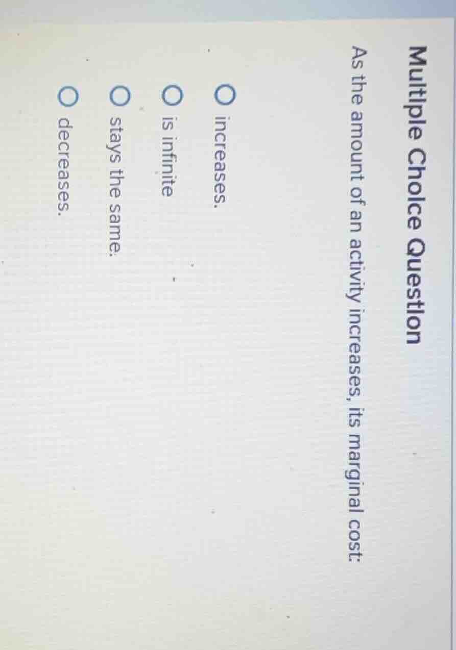 multiple choice question as the amount of an activity increases, its ma…