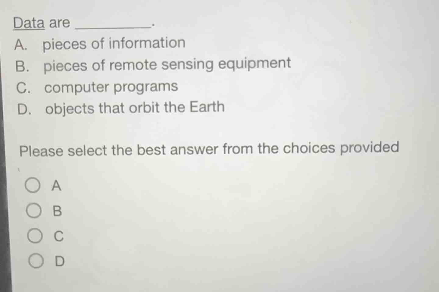 data are ________. a. pieces of information b. pieces of remote sensing…