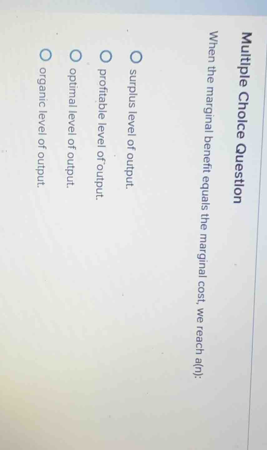 multiple choice question when the marginal benefit equals the marginal …