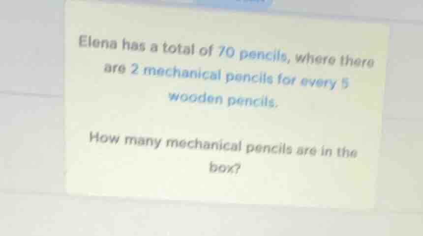 elena has a total of 70 pencils, where there are 2 mechanical pencils f…