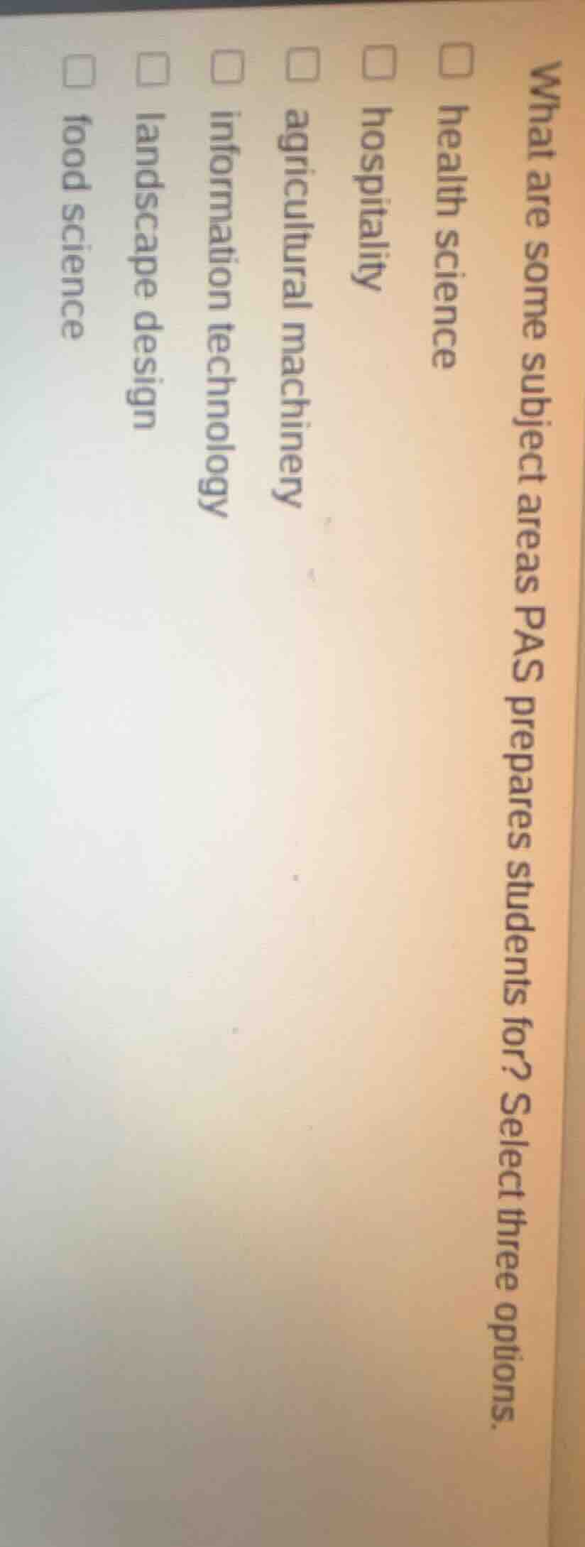 what are some subject areas pas prepares students for? select three opt…