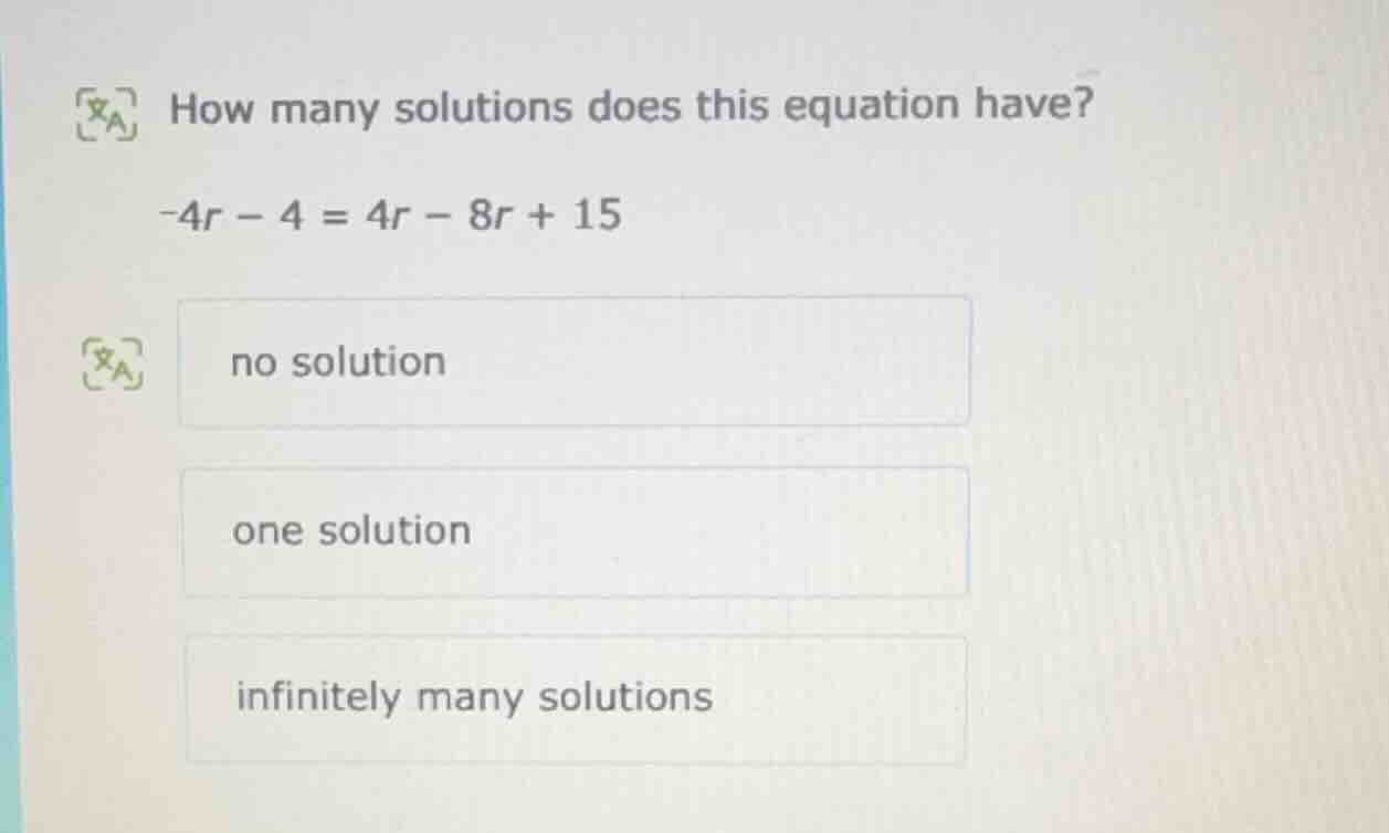 how many solutions does this equation have? -4r - 4 = 4r - 8r + 15 no s…