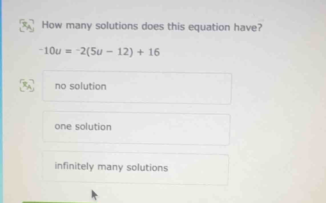 how many solutions does this equation have? -10u = -2(5u - 12) + 16 no …