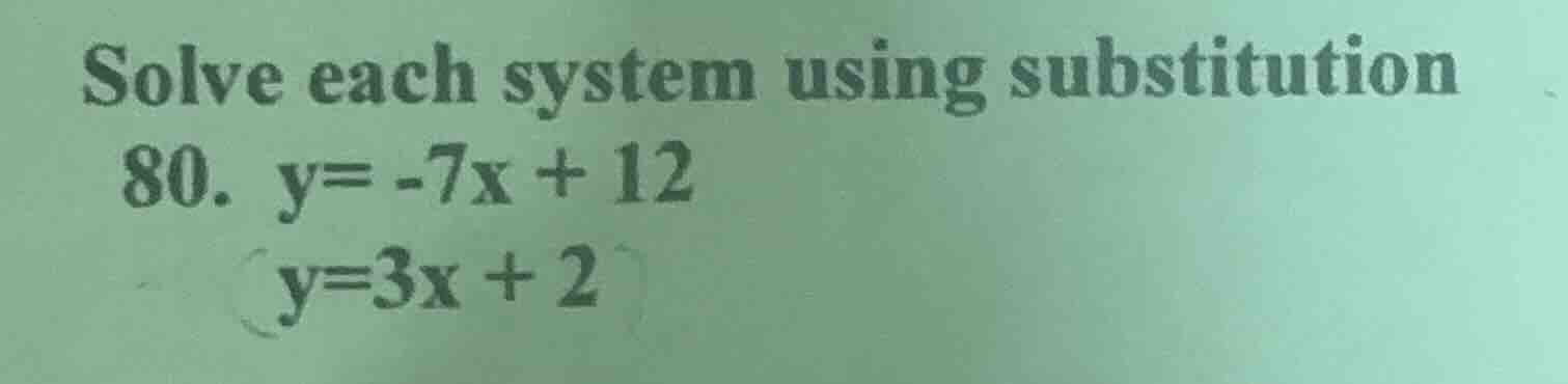 solve each system using substitution 80. y = -7x + 12 y = 3x + 2