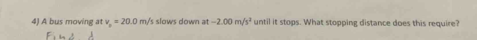 4) a bus moving at $v_0 = 20.0$ m/s slows down at $-2.00$ m/s² until it…