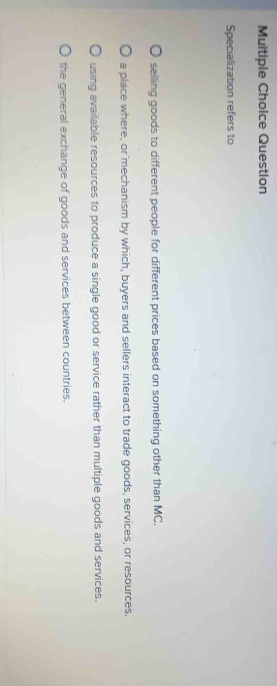 multiple choice question specialization refers to selling goods to diff…