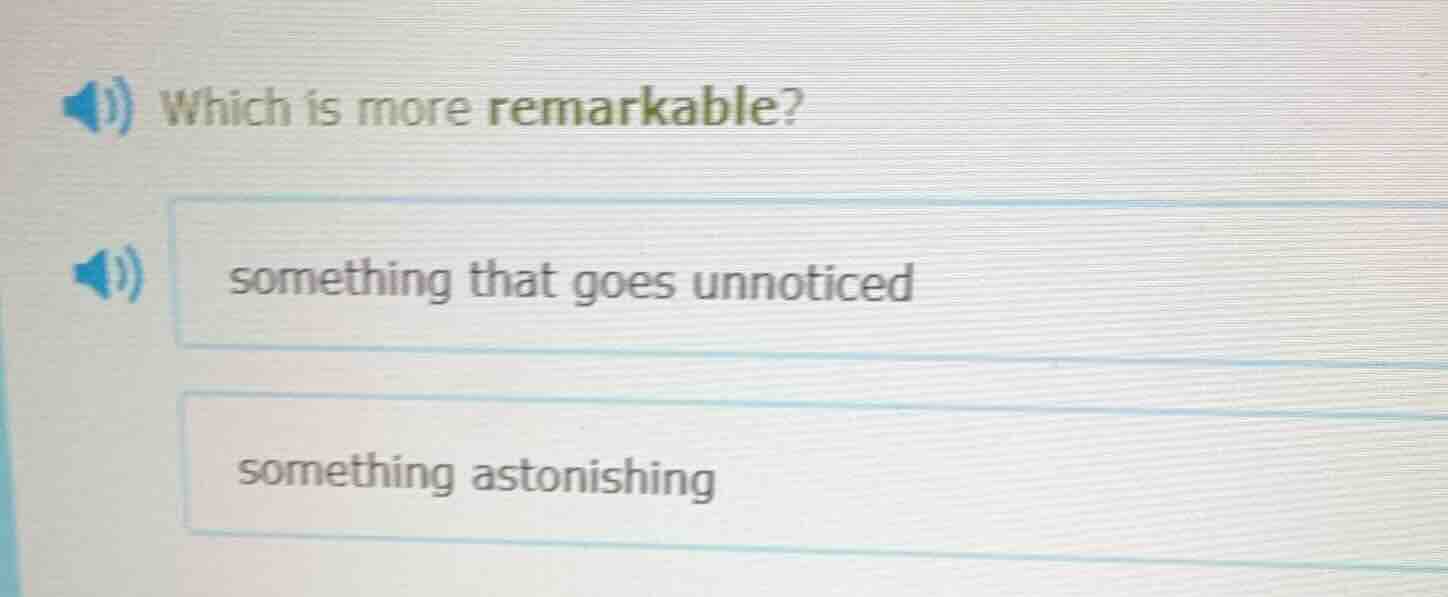 which is more remarkable? something that goes unnoticed something aston…