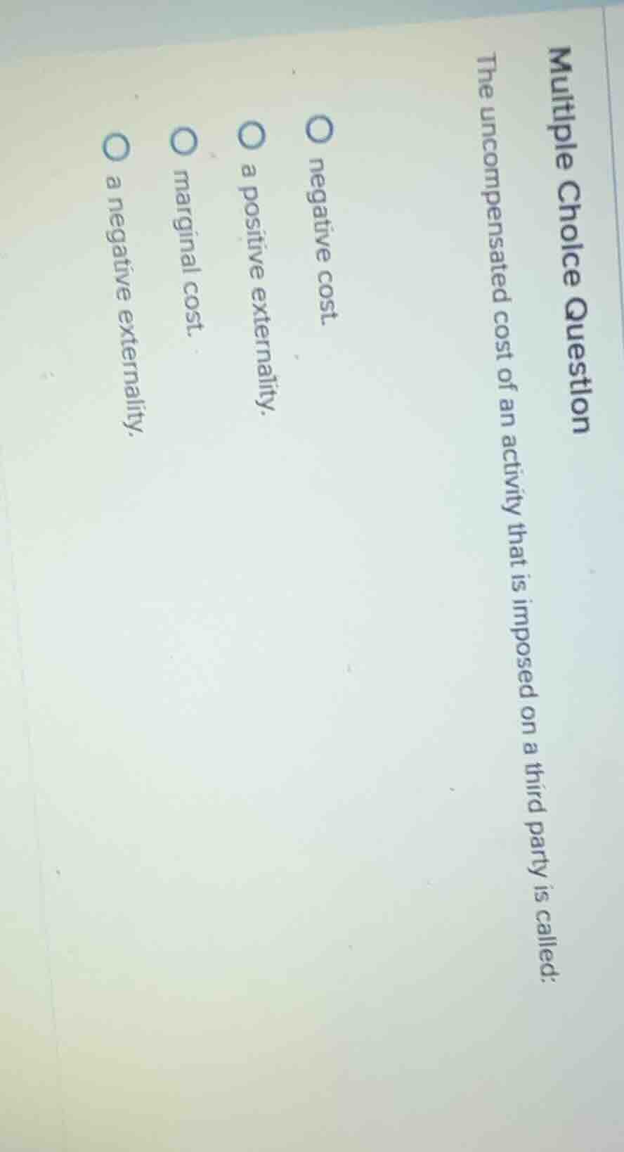 multiple choice question the uncompensated cost of an activity that is …