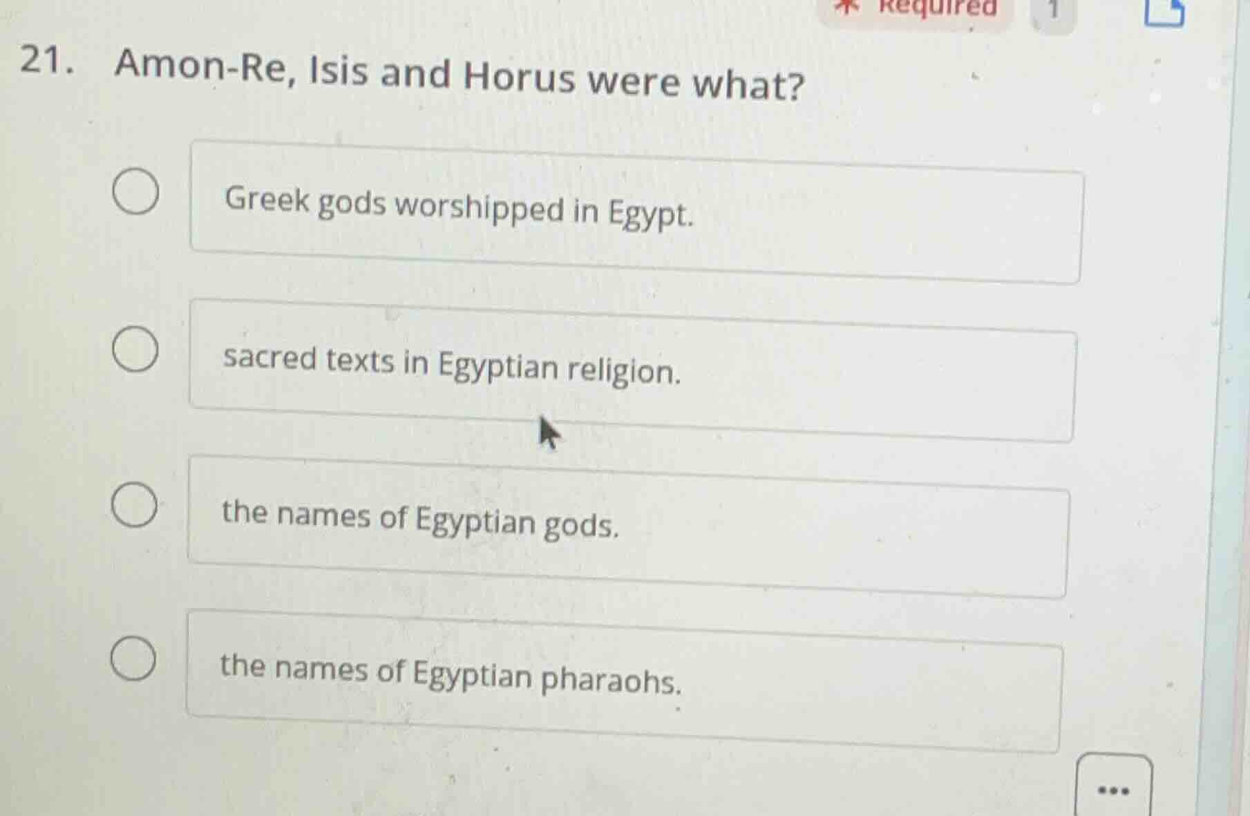 21. amon-re, isis and horus were what? greek gods worshipped in egypt. …