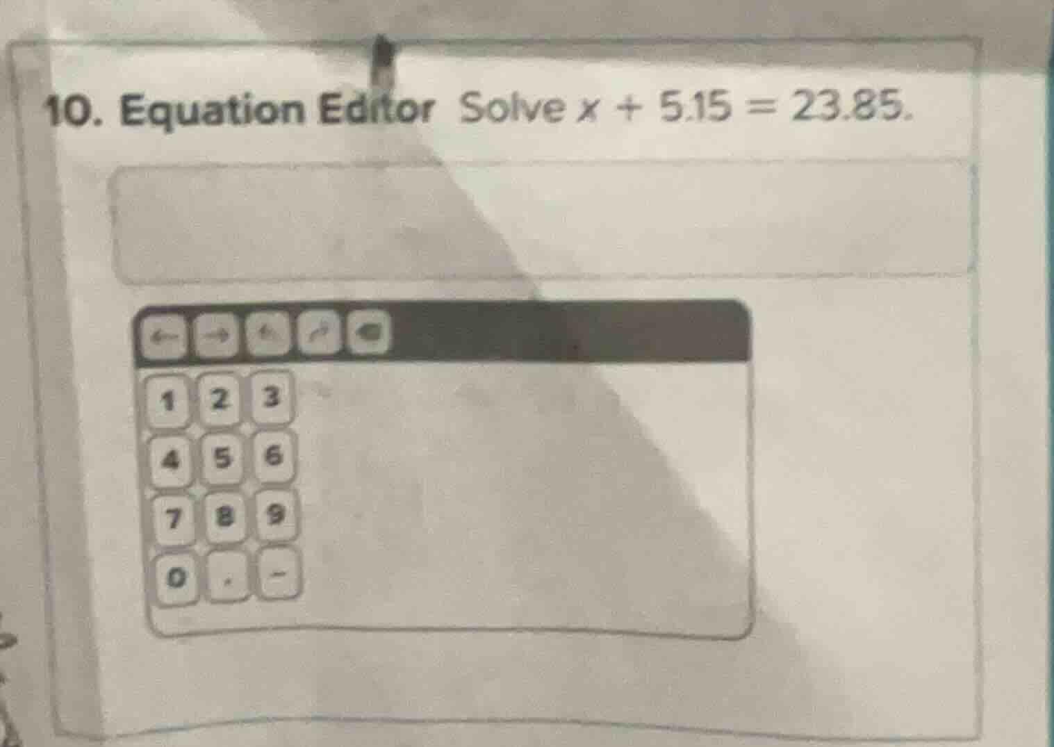 10. equation editor solve $x + 5.15 = 23.85$.