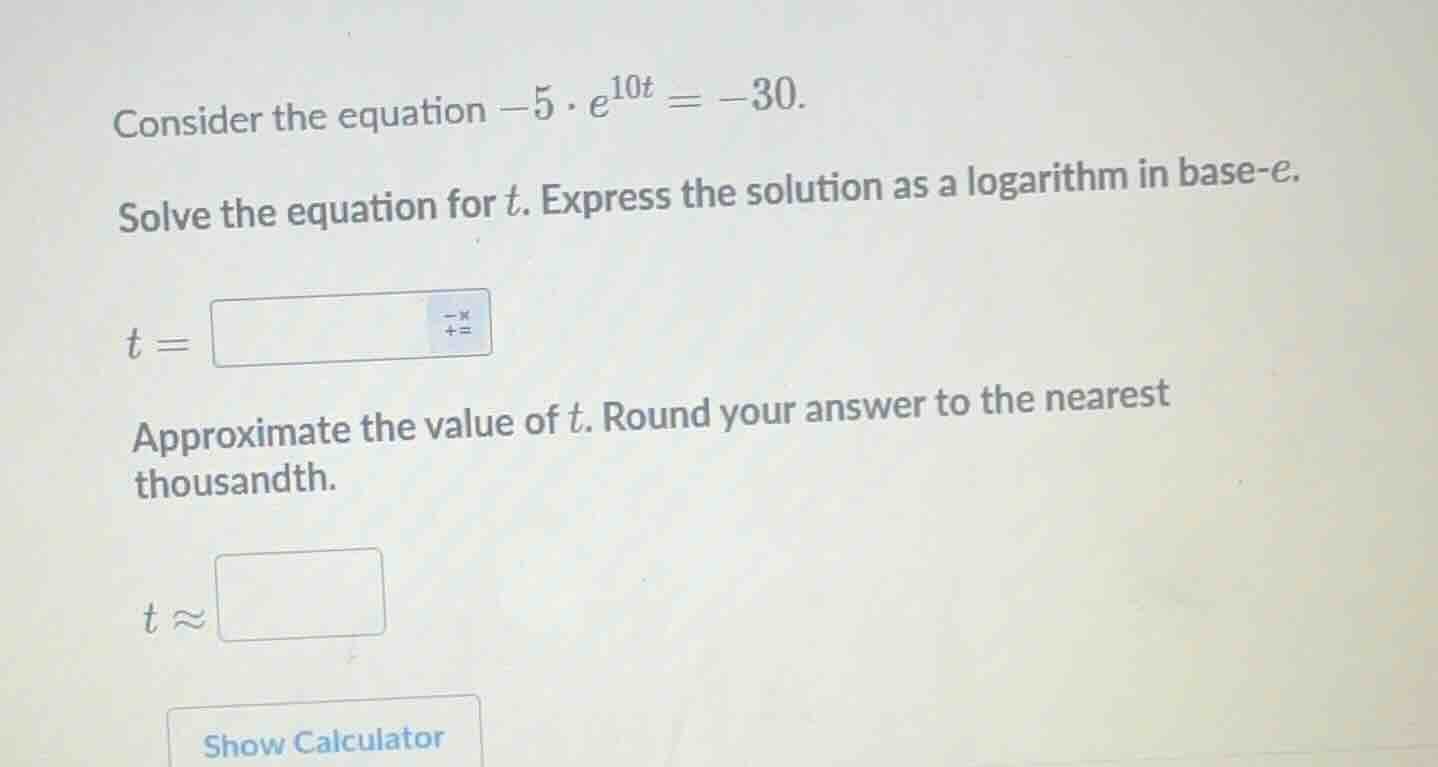 consider the equation $-5 \\cdot e^{10t} = -30$. solve the equation for…