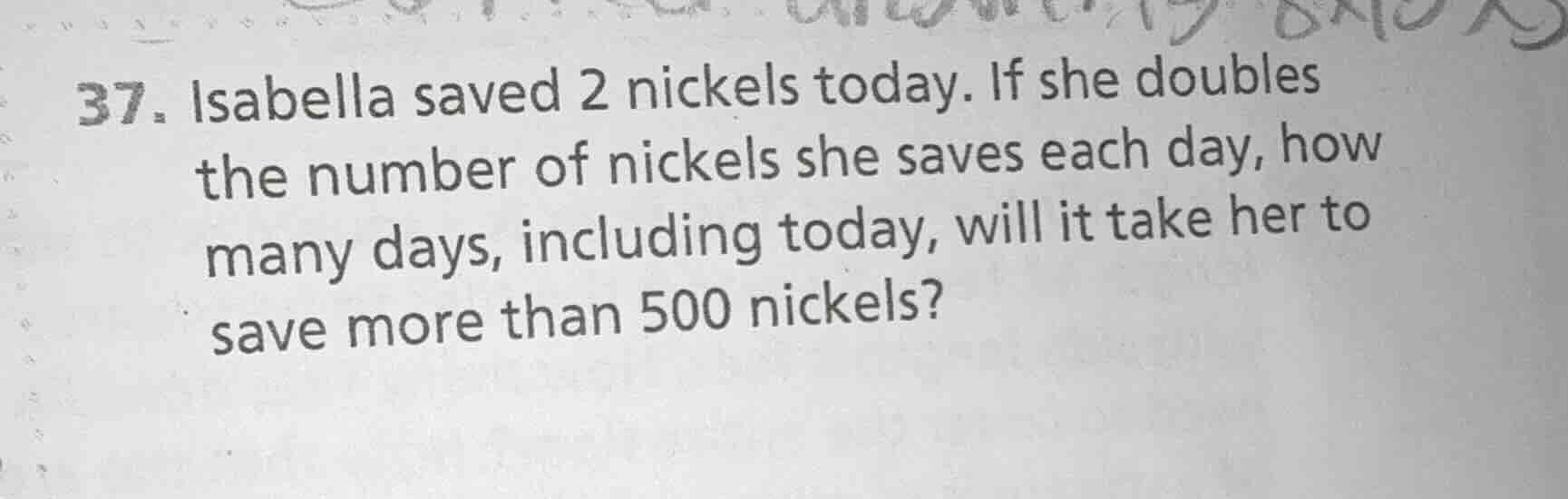 37. isabella saved 2 nickels today. if she doubles the number of nickel…