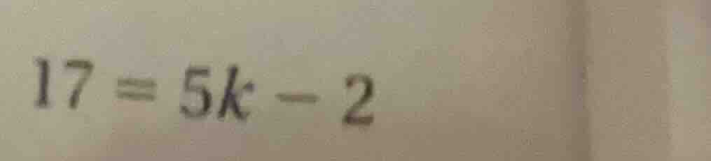 17 = 5k - 2