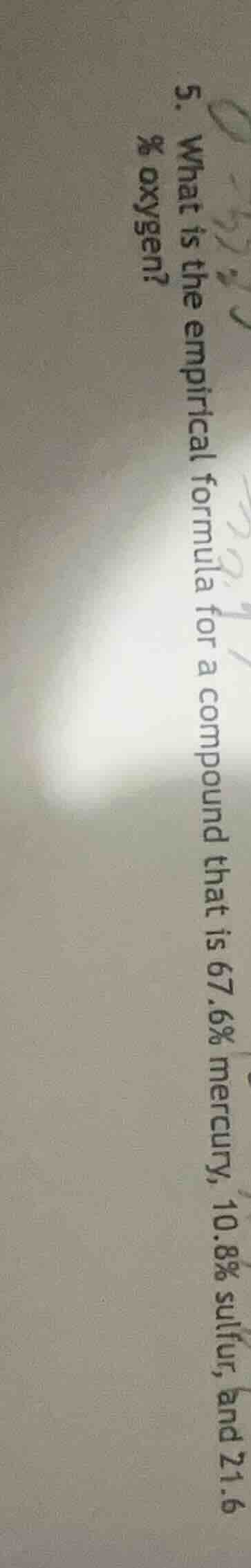5. what is the empirical formula for a compound that is 67.6% mercury, …
