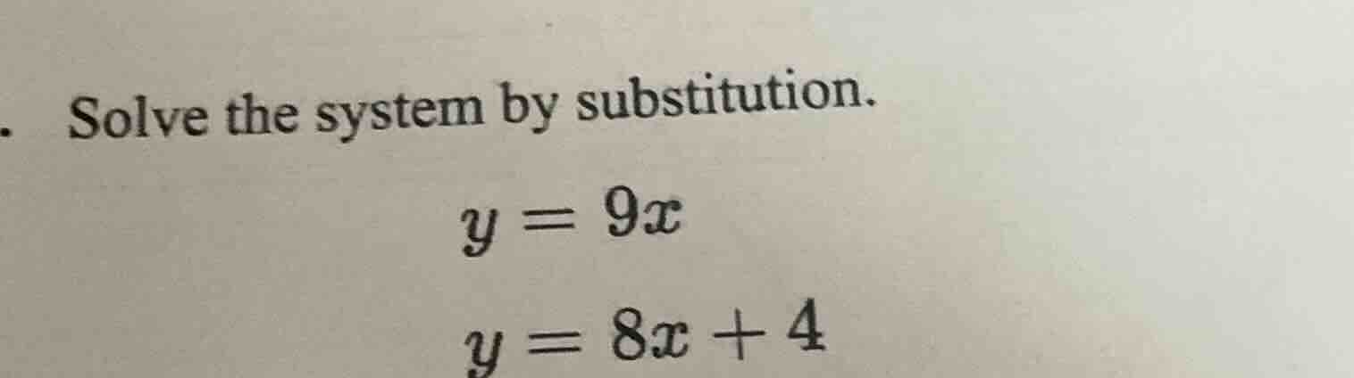 solve the system by substitution. y = 9x y = 8x + 4