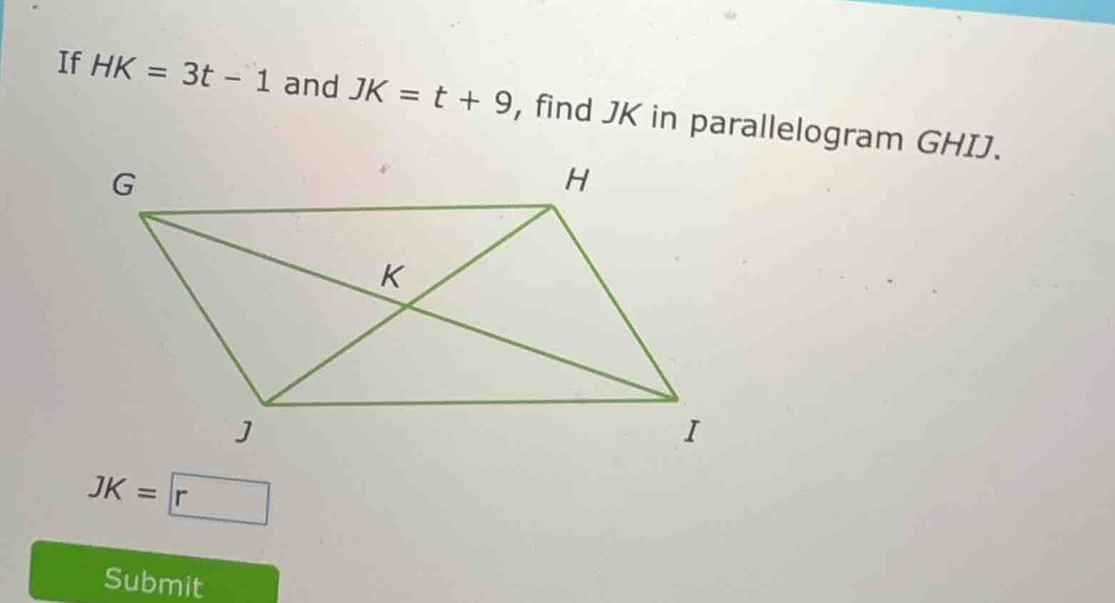 if hk = 3t - 1 and jk = t + 9, find jk in parallelogram ghij. jk = r su…