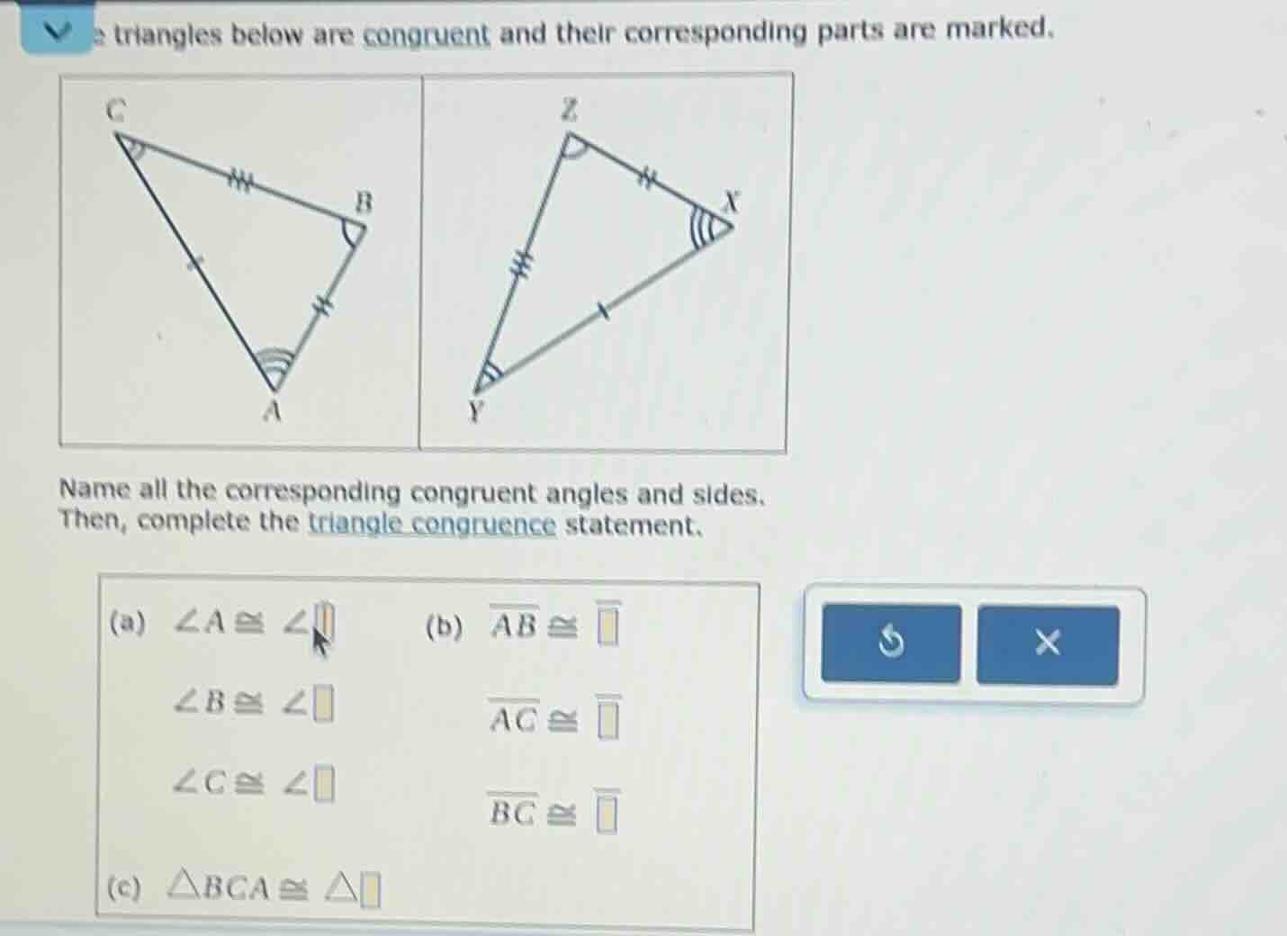 triangles below are congruent and their corresponding parts are marked.…