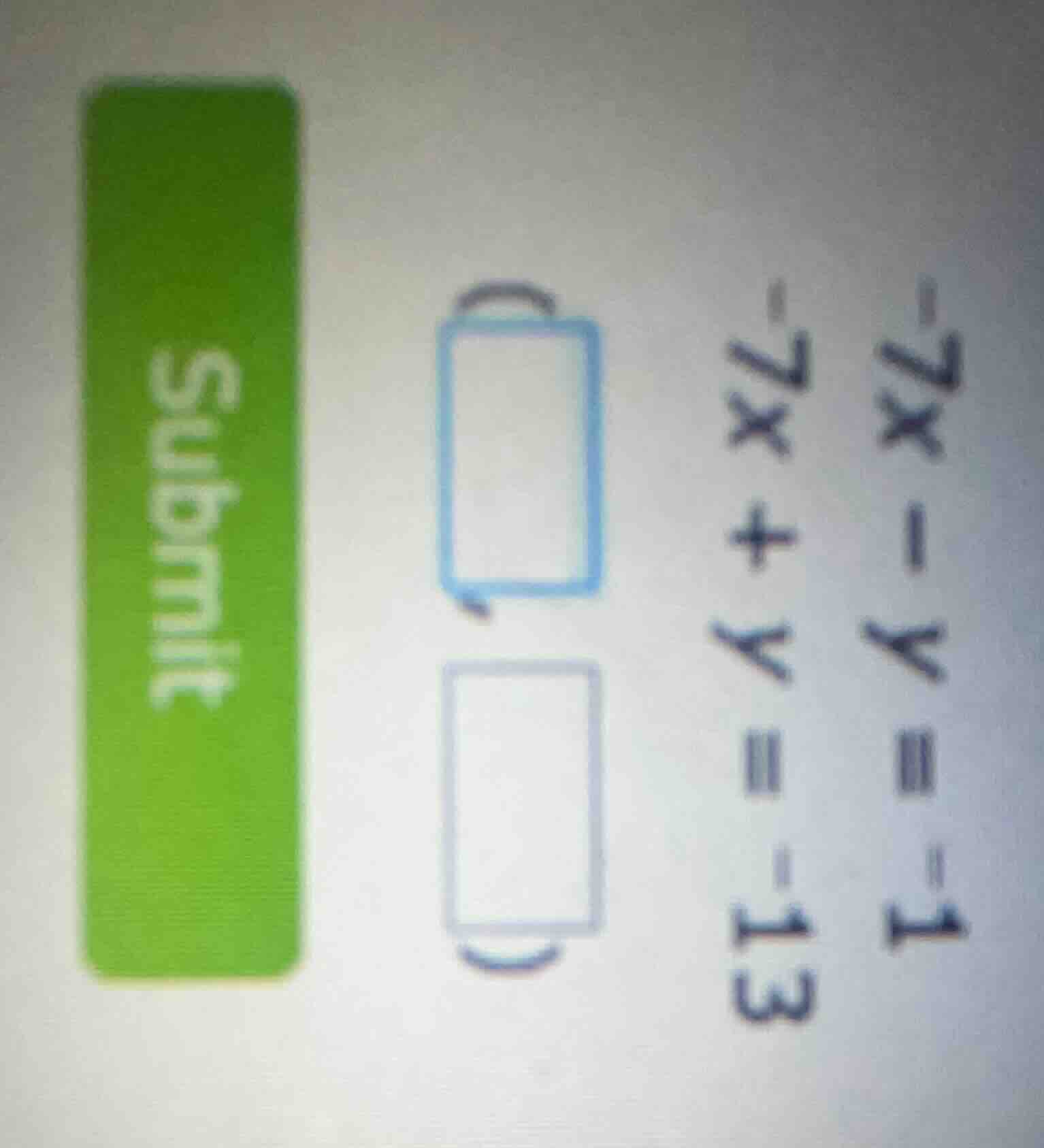 -7x - y = 1\ -7x + y = -13\ (\\boxed{ })\ (\\boxed{ })\ submit