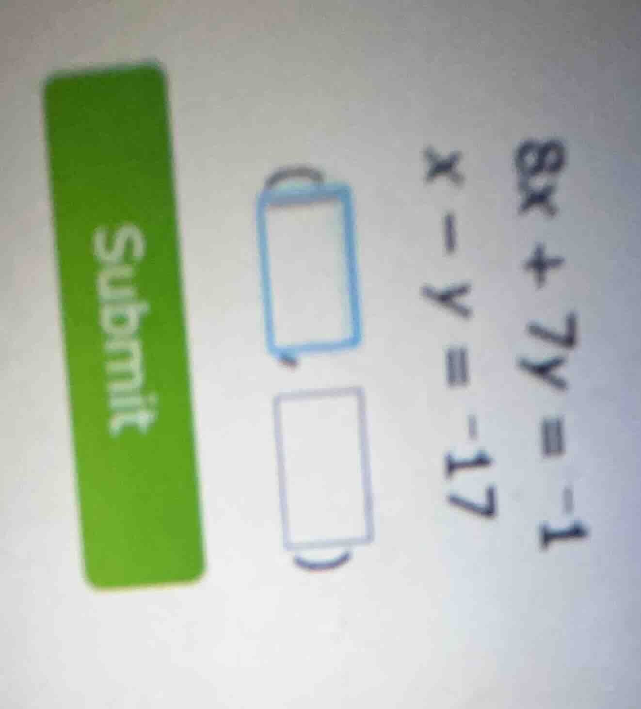 8x + 7y = -1\ x - y = -17\ (\\boxed{\\quad})(\\boxed{\\quad})\ submit