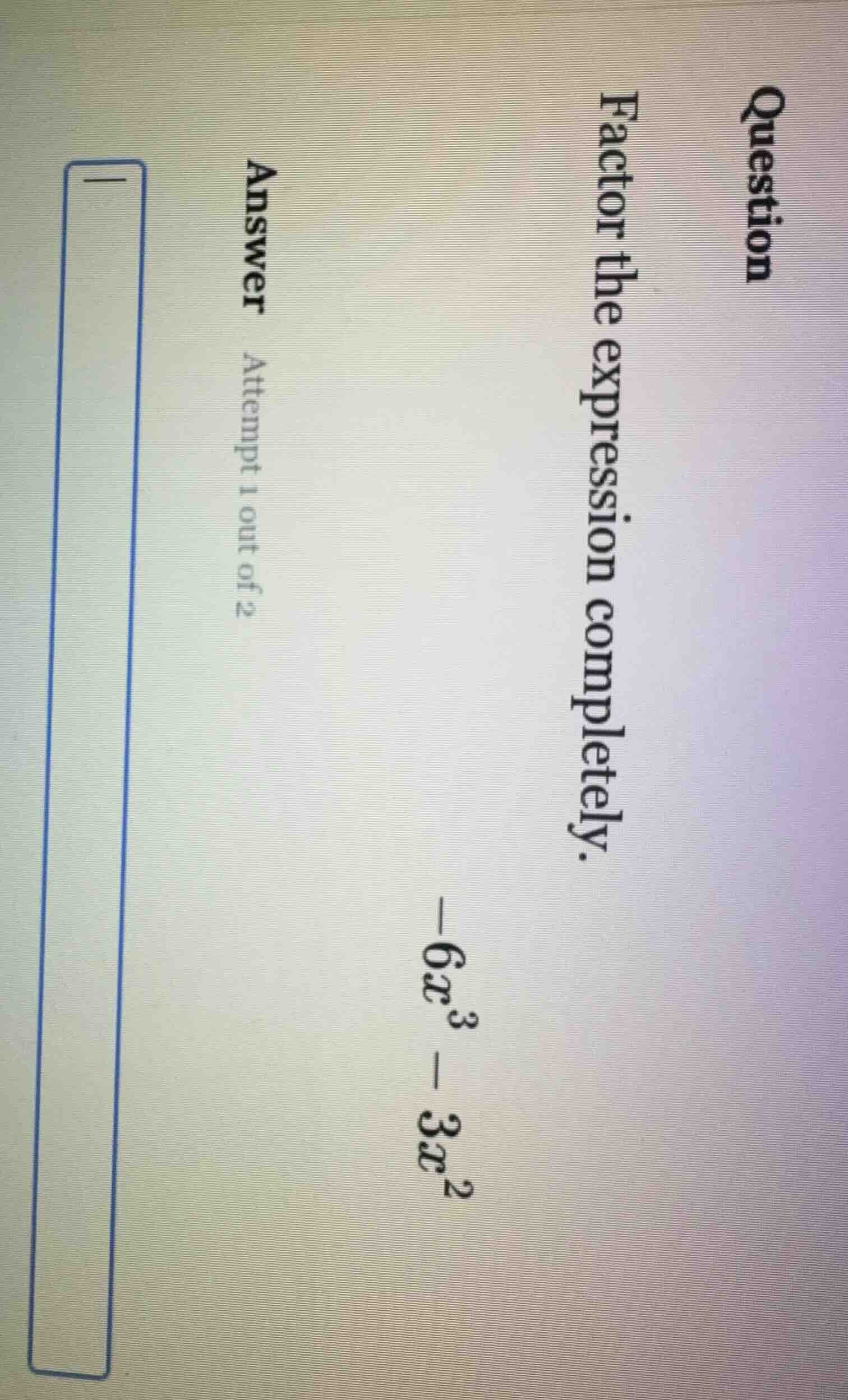question factor the expression completely. -6x^3 - 3x^2 answer attempt …