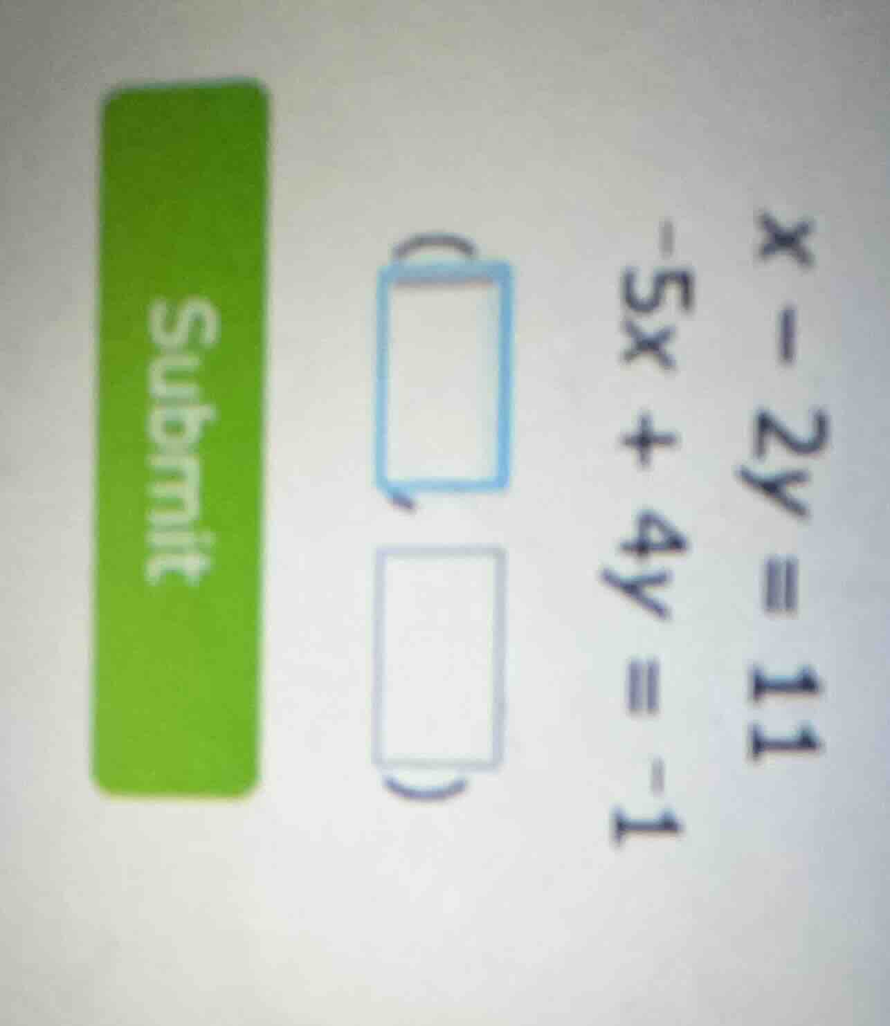 x - 2y = 11\\ -5x + 4y = -1\\ (\\boxed{\\quad})\\ (\\boxed{\\quad})\\ s…