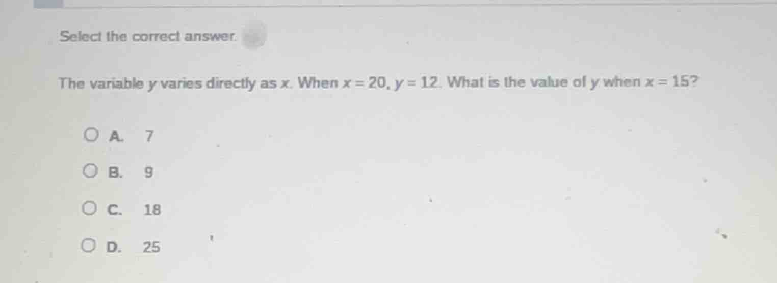 select the correct answer. the variable y varies directly as x. when x …