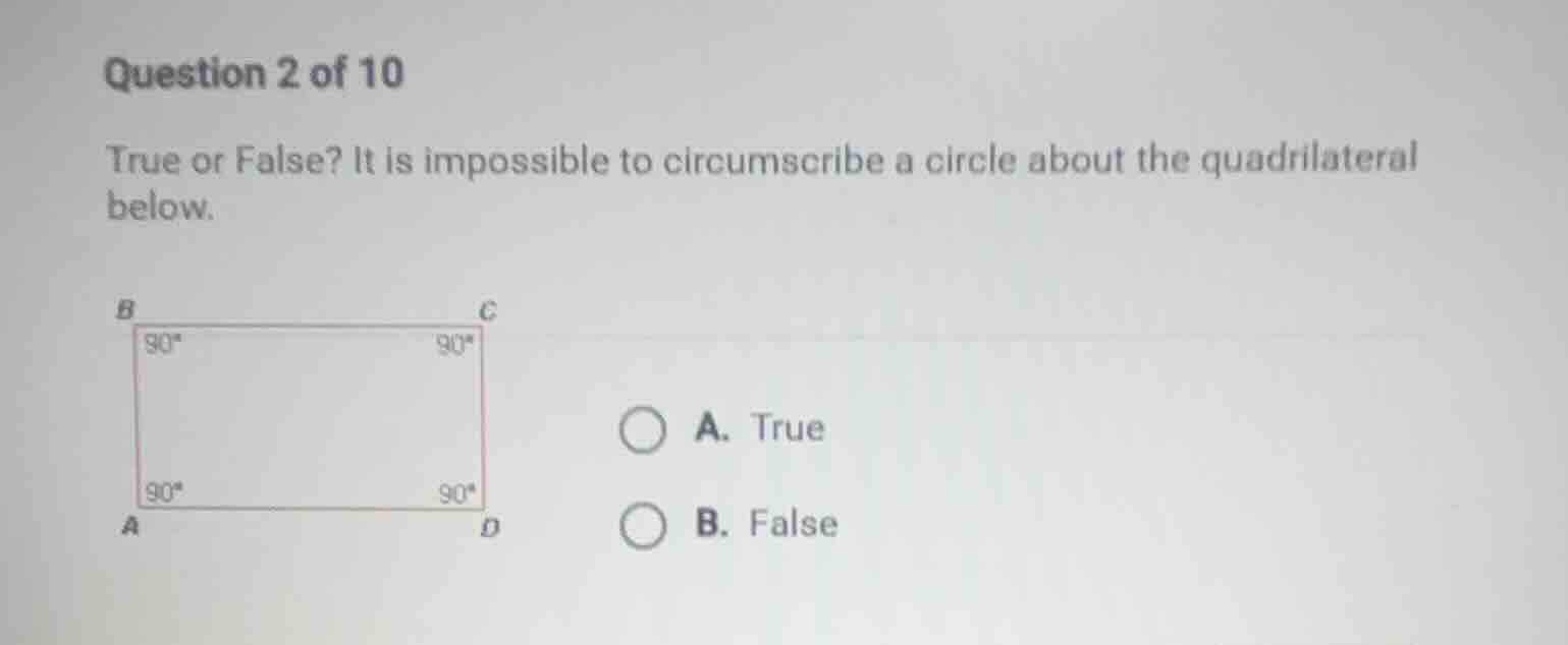 question 2 of 10 true or false? it is impossible to circumscribe a circ…