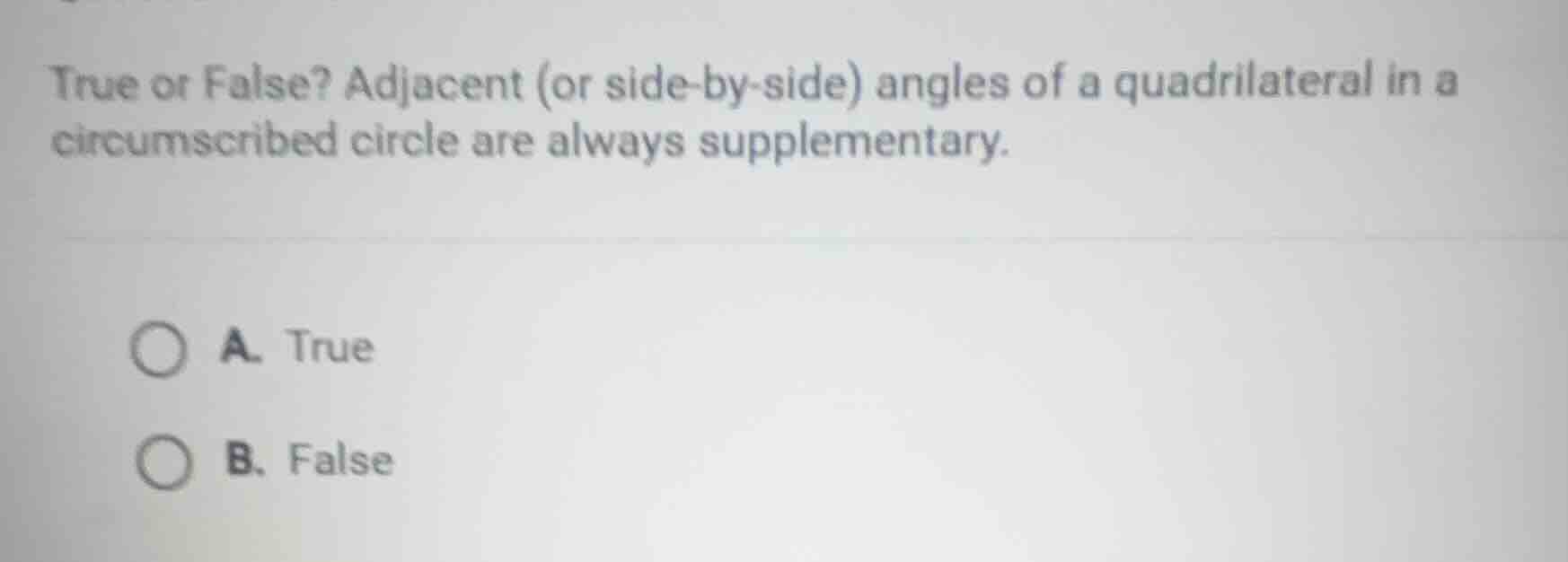 true or false? adjacent (or side-by-side) angles of a quadrilateral in …