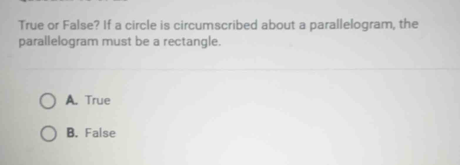 true or false? if a circle is circumscribed about a parallelogram, the …
