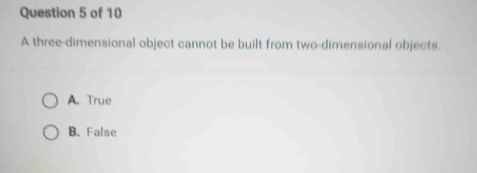 question 5 of 10 a three - dimensional object cannot be built from two …
