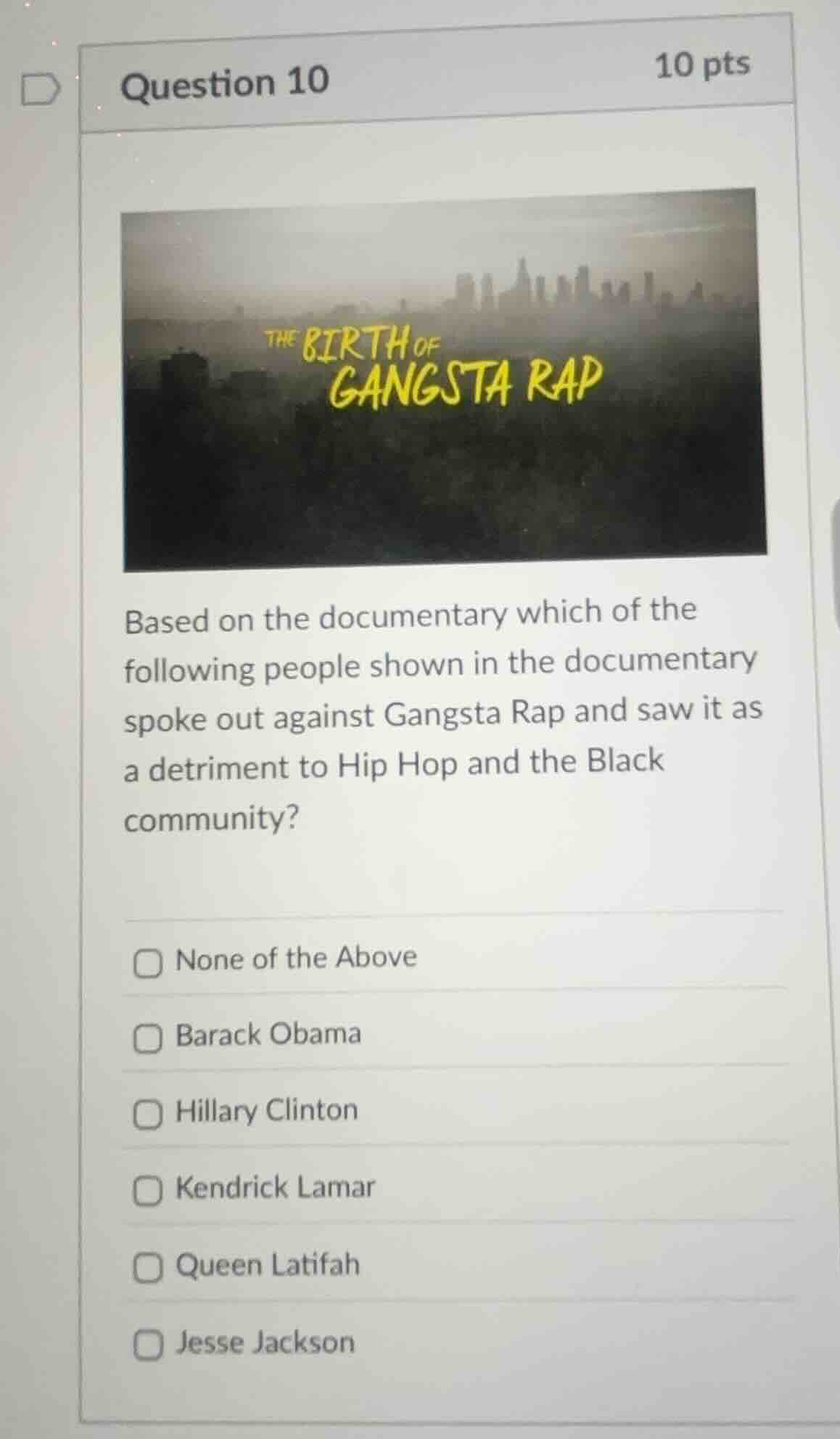 question 10 10 pts the birth of gangsta rap based on the documentary wh…
