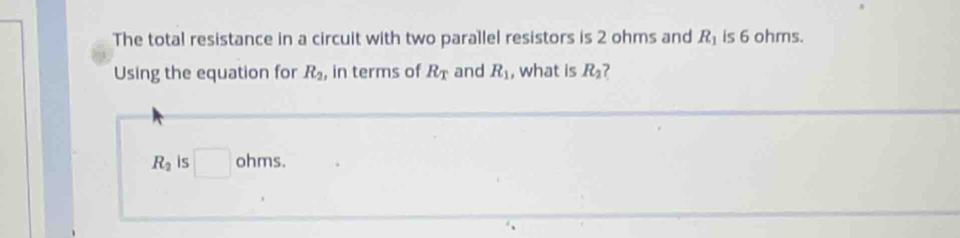 the total resistance in a circuit with two parallel resistors is 2 ohms…