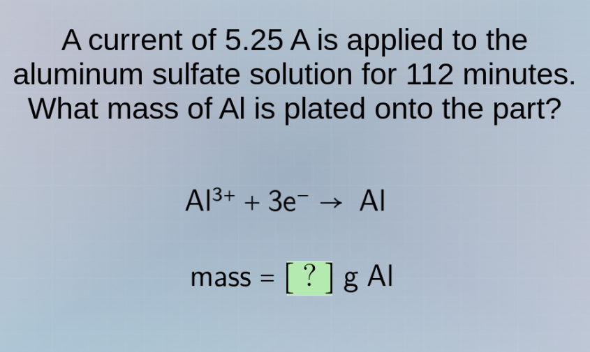 a current of 5.25 a is applied to the aluminum sulfate solution for 112…