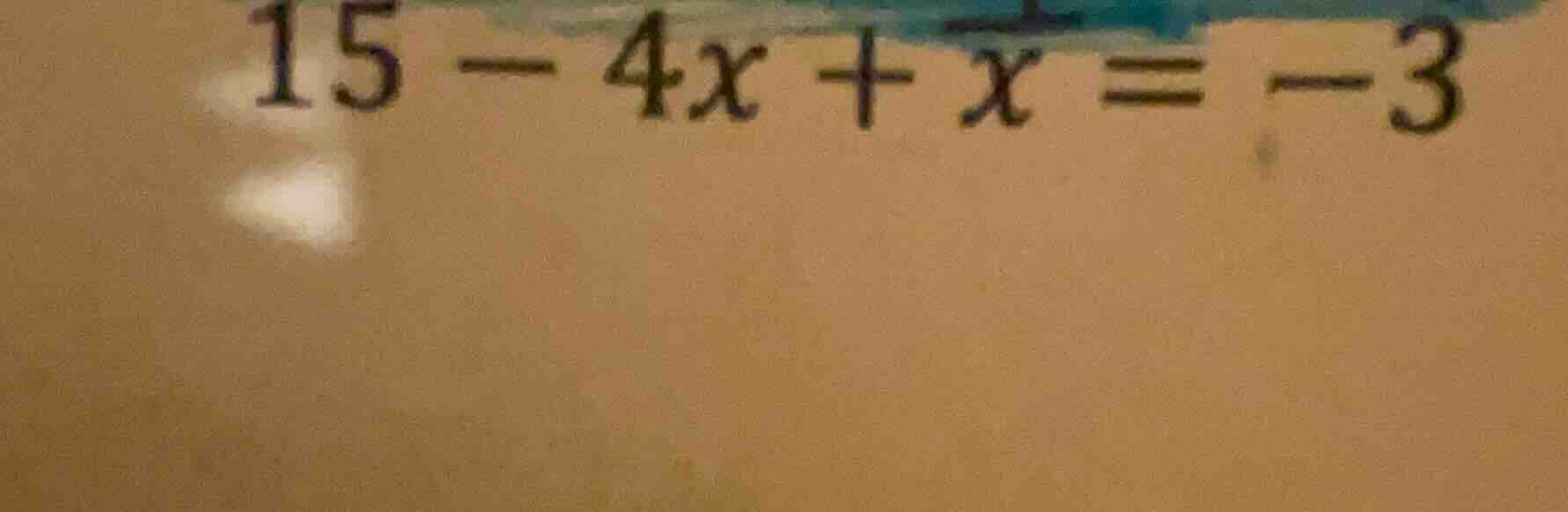 15 - 4x + x = -3