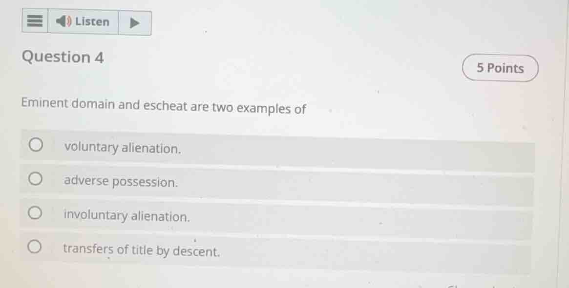 question 4 5 points eminent domain and escheat are two examples of volu…