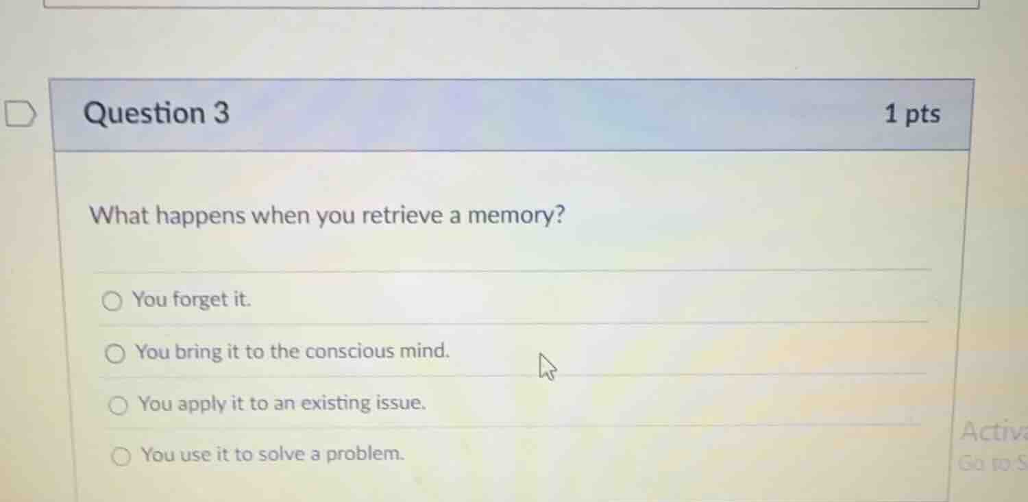 question 3 1 pts what happens when you retrieve a memory? you forget it…