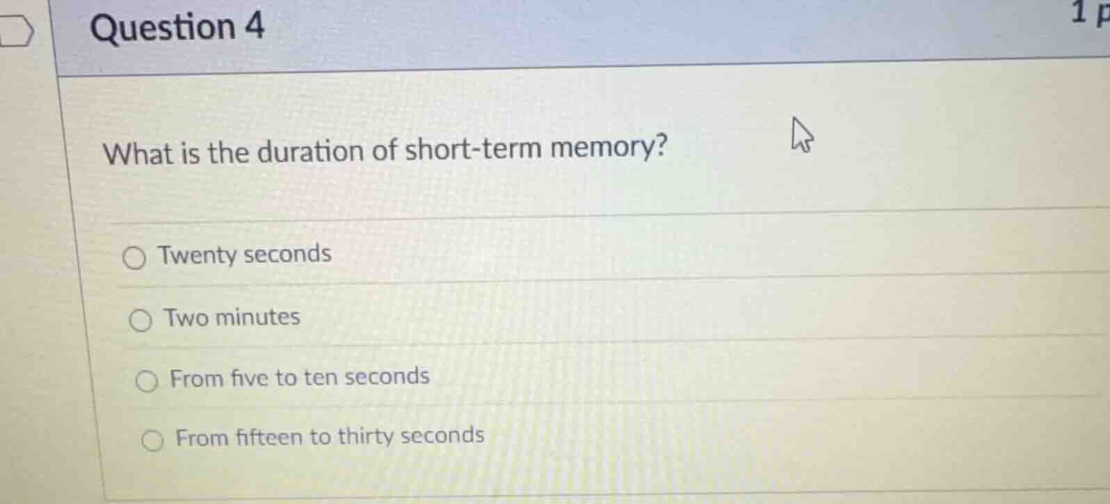 question 4 what is the duration of short - term memory? twenty seconds …