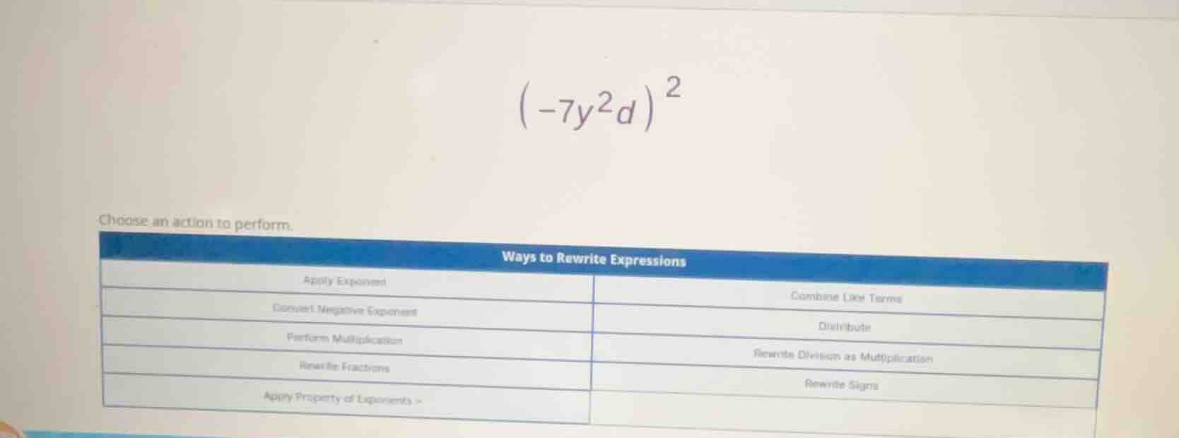 (-7y²d)² choose an action to perform. ways to rewrite expressions apply…