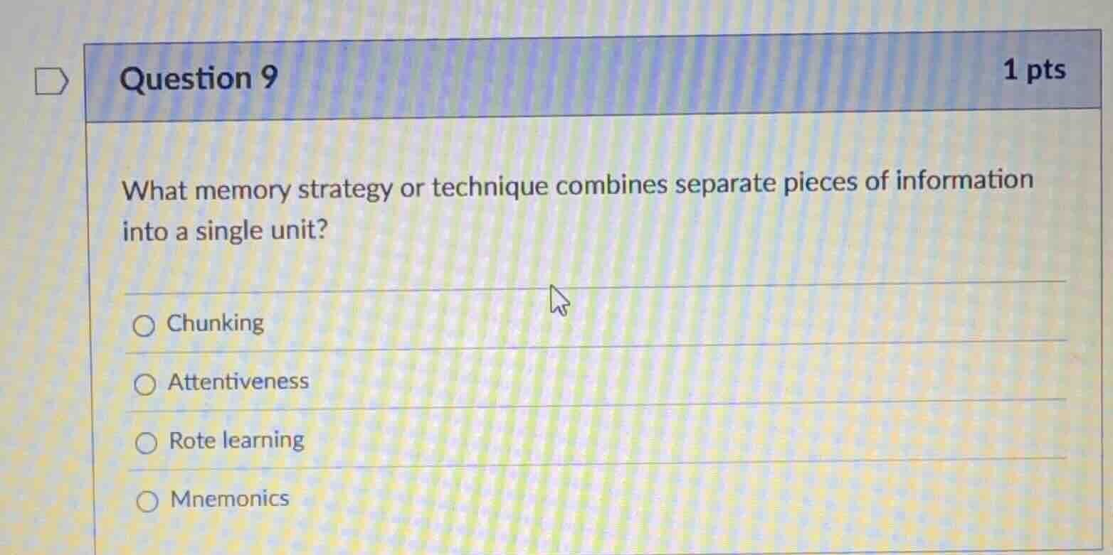 question 9 1 pts what memory strategy or technique combines separate pi…