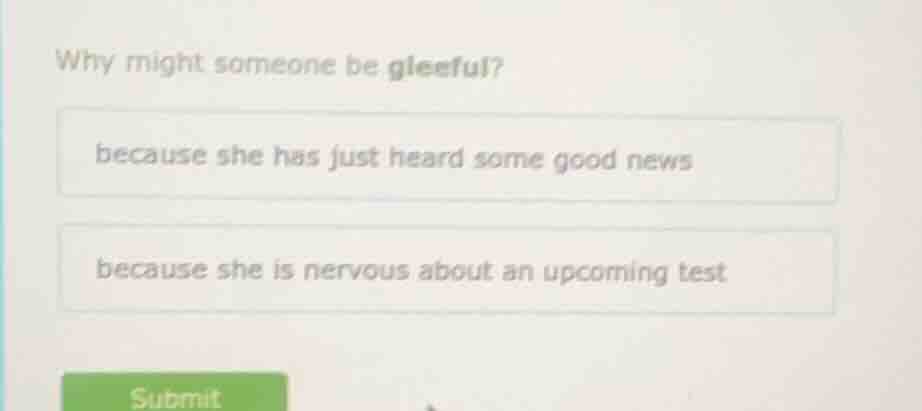 why might someone be gleeful? because she has just heard some good news…