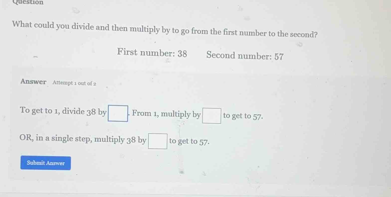 question what could you divide and then multiply by to go from the firs…
