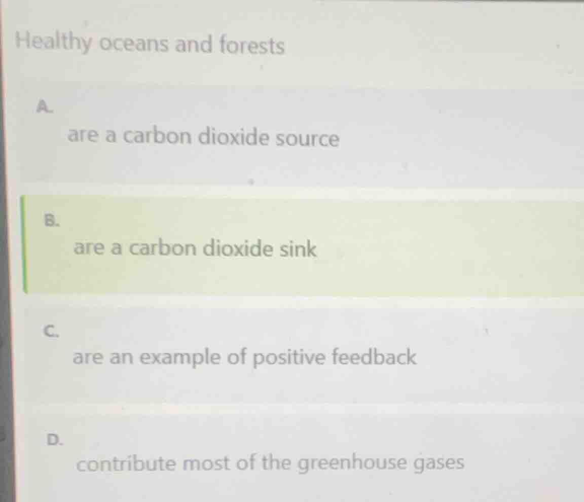 healthy oceans and forests a. are a carbon dioxide source b. are a carb…