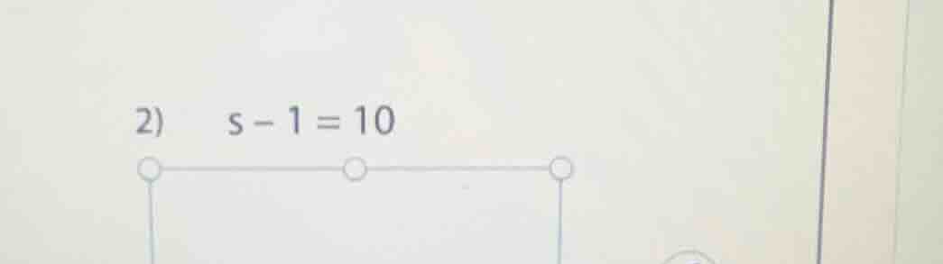 2) s - 1 = 10