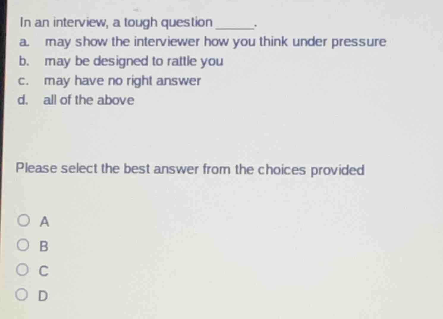 in an interview, a tough question ______. a. may show the interviewer h…