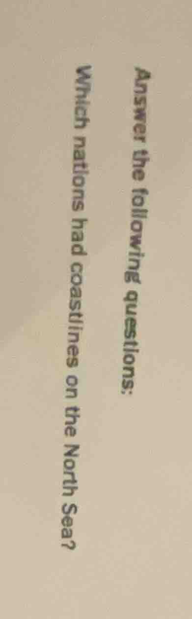answer the following questions: which nations had coastlines on the nor…