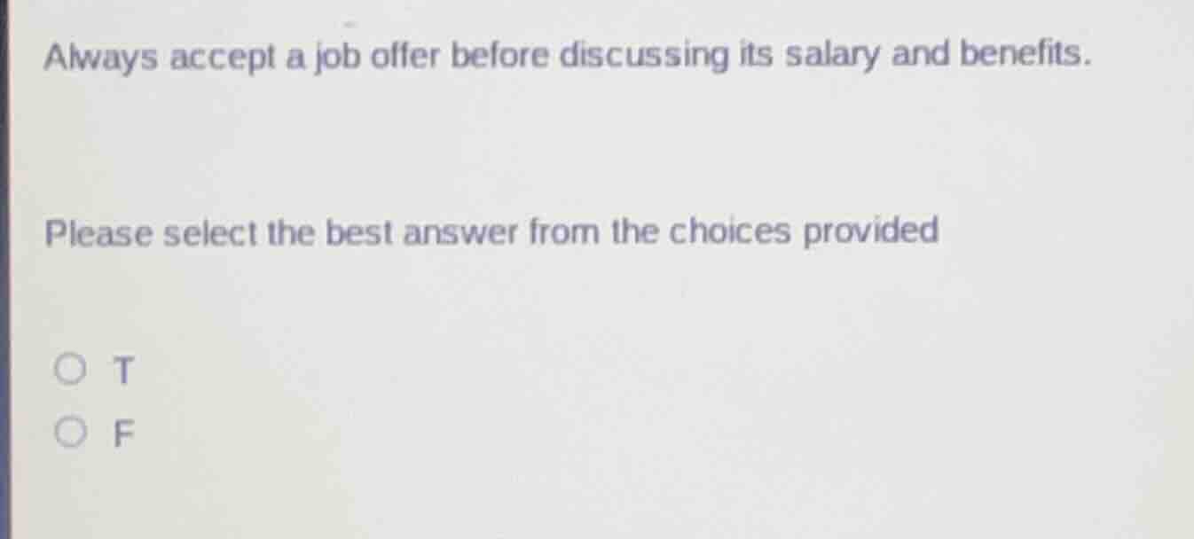 always accept a job offer before discussing its salary and benefits. pl…
